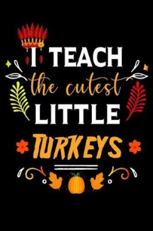 Cover of I Teach The Cutest Little Turkeys