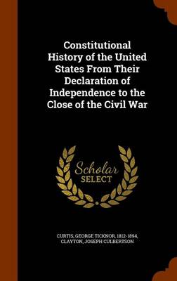 Book cover for Constitutional History of the United States from Their Declaration of Independence to the Close of the Civil War
