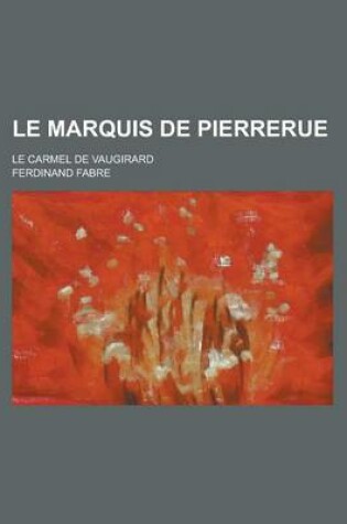 Cover of Le Marquis de Pierrerue; Le Carmel de Vaugirard