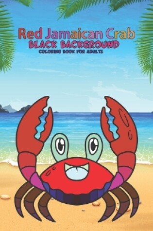 Cover of Red Jamaican Crab Black Background Coloring Book For Adults