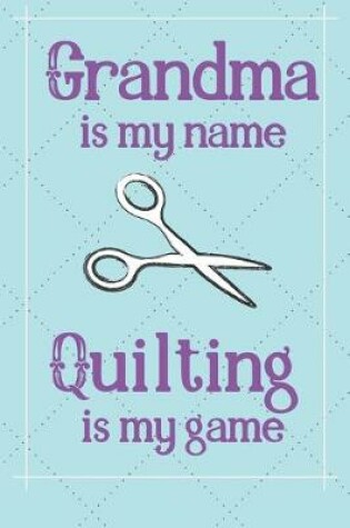 Cover of Grandma is my name Quilting is my game