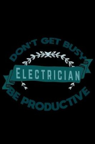 Cover of Don't get busy.Electrician. Be productive