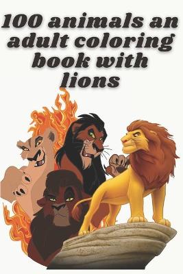 Cover of 100 animals an adult coloring book with lions