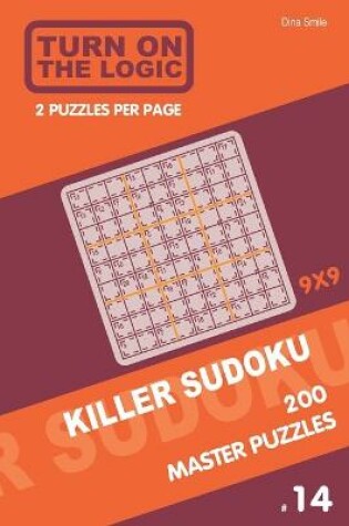 Cover of Turn On The Logic Killer Sudoku - 200 Master Puzzles 9x9 (14)