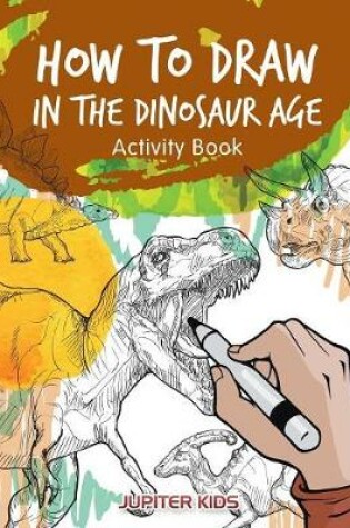 Cover of How to Draw in the Dinosaur Age Activity Book