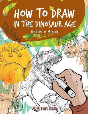 Book cover for How to Draw in the Dinosaur Age Activity Book