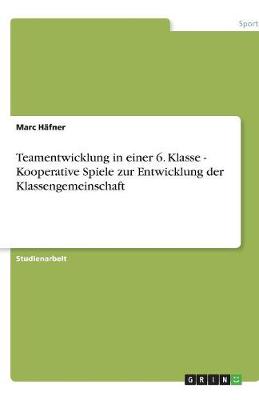 Cover of Teamentwicklung in einer 6. Klasse - Kooperative Spiele zur Entwicklung der Klassengemeinschaft