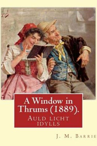Cover of A Window in Thrums (1889), by J. M. Barrie (illustrated)
