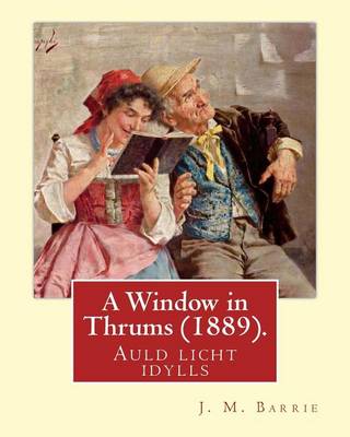 Book cover for A Window in Thrums (1889), by J. M. Barrie (illustrated)