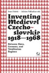 Book cover for Inventing Medieval Czechoslovakia 1918-1968