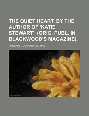 Book cover for The Quiet Heart, by the Author of 'Katie Stewart'. (Orig. Publ. in Blackwood's Magazine).