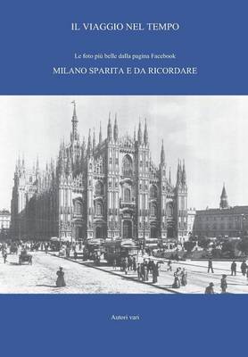 Book cover for Il viaggio nel tempo - Le foto più belle dalla pagina Facebook. Milano sparita e da ricordare