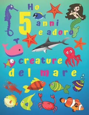 Book cover for Ho 5 anni e adoro le creature del mare