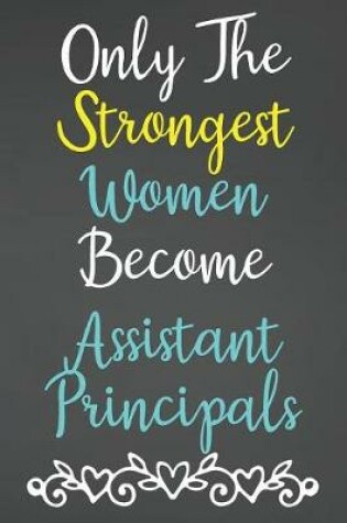 Cover of Only The Strongest Women Become Assistant Principals