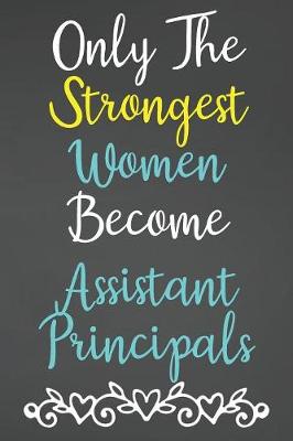 Book cover for Only The Strongest Women Become Assistant Principals