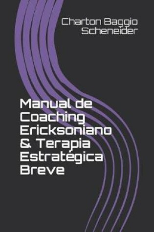 Cover of Manual de Coaching Ericksoniano & Terapia Estratégica Breve