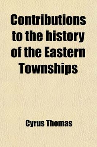 Cover of Contributions to the History of the Eastern Townships