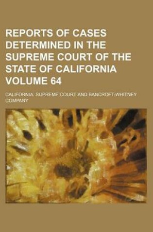 Cover of Reports of Cases Determined in the Supreme Court of the State of California Volume 64
