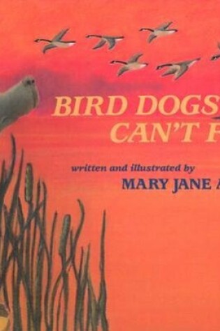 Cover of Bird Dogs Can't Fly