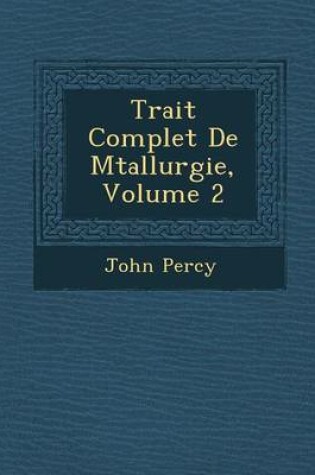 Cover of Trait Complet de M Tallurgie, Volume 2