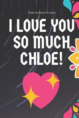 Book cover for I love you so much Chloe Notebook Gift For Women and Girls