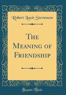 Book cover for The Meaning of Friendship (Classic Reprint)