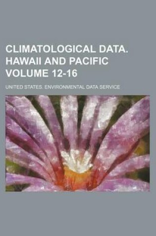 Cover of Climatological Data. Hawaii and Pacific Volume 12-16