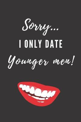 Book cover for Sorry... I Only Date Younger Men!