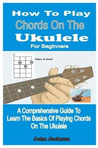 Cover of How to Play Chords on the Ukulele for Beginners