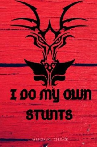 Cover of I DO MY OWN STUNTS tattoo sketchbook