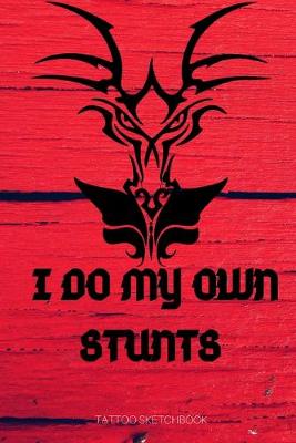 Book cover for I DO MY OWN STUNTS tattoo sketchbook