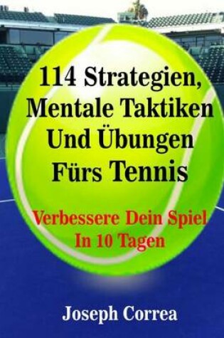 Cover of 114 Strategien, Mentale Taktiken Und Ubungen Furs Tennis