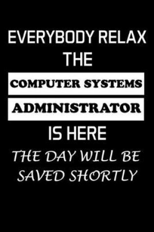 Cover of Everybody Relax the Computer Systems Administrator Is Here