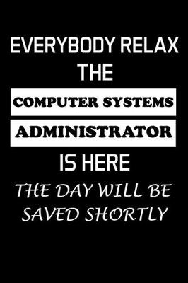 Book cover for Everybody Relax the Computer Systems Administrator Is Here