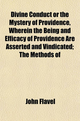 Book cover for Divine Conduct or the Mystery of Providence, Wherein the Being and Efficacy of Providence Are Asserted and Vindicated; The Methods of