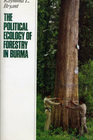 Cover of The Political Ecology of Forestry in Burma, 1826-1993