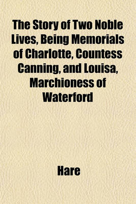 Book cover for The Story of Two Noble Lives, Being Memorials of Charlotte, Countess Canning, and Louisa, Marchioness of Waterford