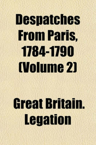 Cover of Despatches from Paris, 1784-1790 (Volume 2)