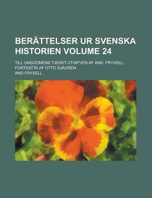 Book cover for Berattelser Ur Svenska Historien; Till Ungdomens Tjenst Utgifven AF And. Fryxell; Fortsatta AF Otto Sjagren Volume 24