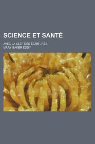 Cover of Science Et Sante; Avec La Clef Des Ecritures