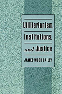 Cover of Utilitarianism, Institutions, and Justice