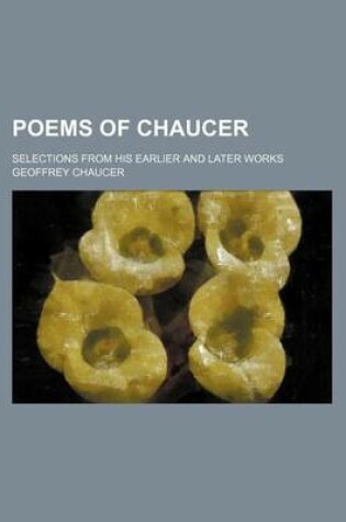 Cover of Poems of Chaucer; Selections from His Earlier and Later Works