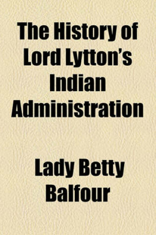 Cover of The History of Lord Lytton's Indian Administration