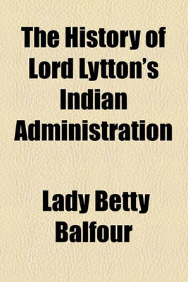 Book cover for The History of Lord Lytton's Indian Administration