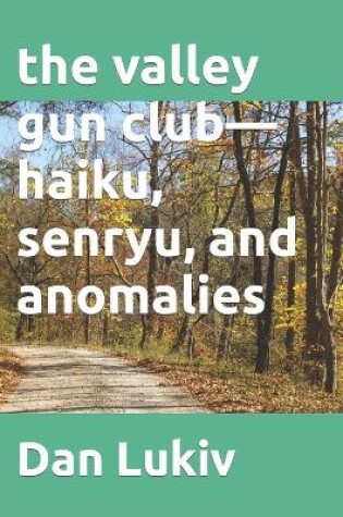 Cover of The valley gun club-haiku, senryu, and anomalies