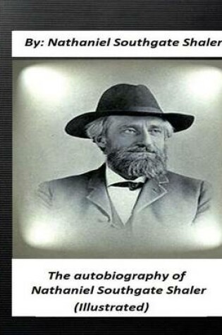 Cover of The autobiography of Nathaniel Southgate Shaler (ILLUSTRATED)