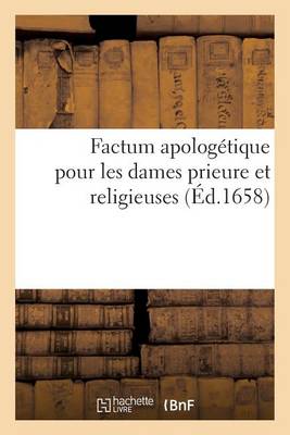 Cover of Factum Apologetique Pour Les Dames Prieure Et Religieuses Faisant La Plus Grande