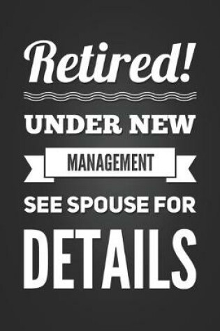 Cover of Retired Under New Management See Spouse for Details