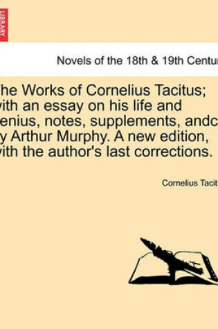 Cover of The Works of Cornelius Tacitus; with an essay on his life and genius, notes, supplements, andc., by Arthur Murphy. A new edition, with the author's last corrections. VOL. II