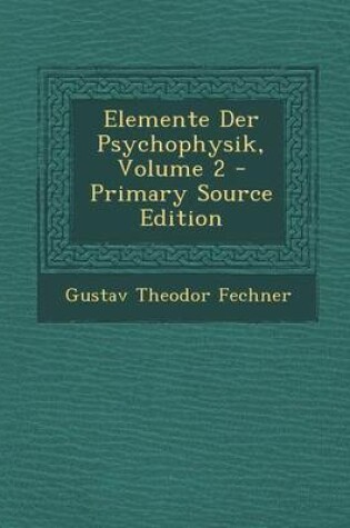 Cover of Elemente Der Psychophysik, Volume 2 - Primary Source Edition